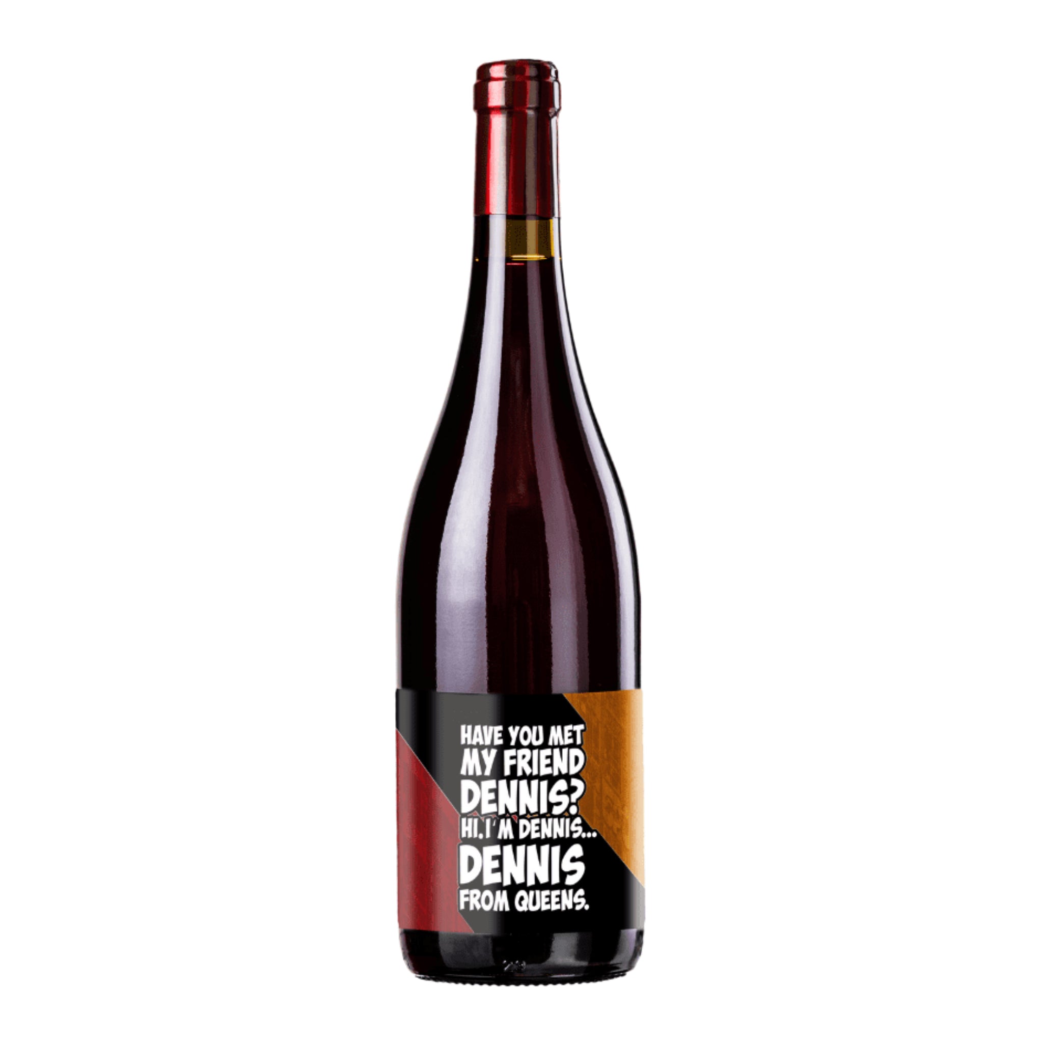 Have you met my Friend Dennis? Hi. I’m Dennis. Dennis From Queens - 0,75L